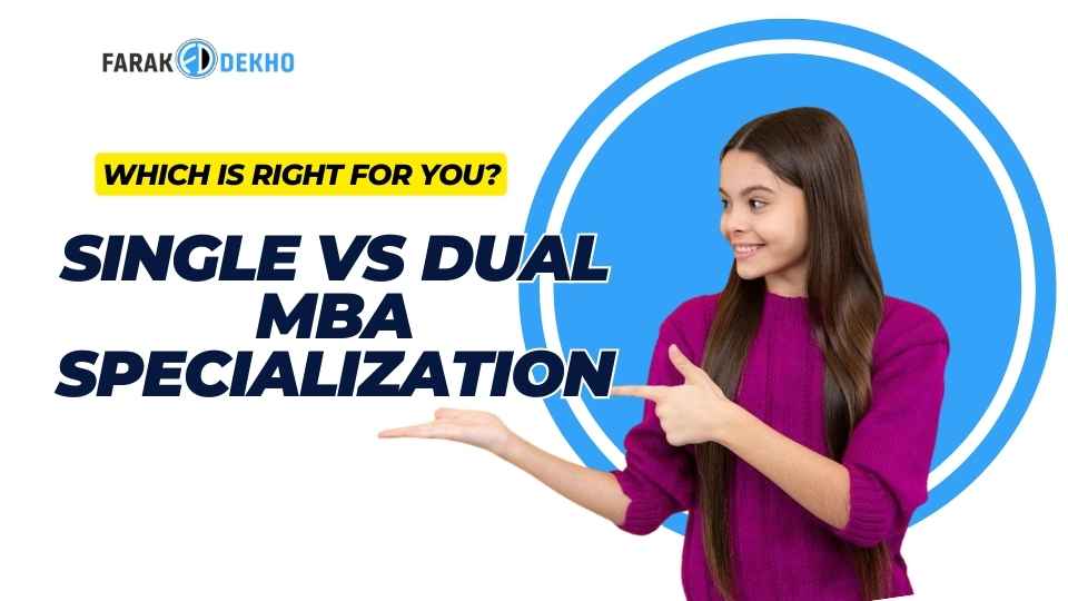 Single Vs Dual MBA Specialization : Which Is Right For You?